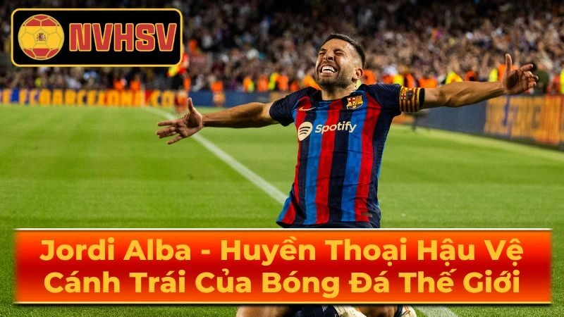 Jordi Alba tỏa Sáng Cùng Barcelona