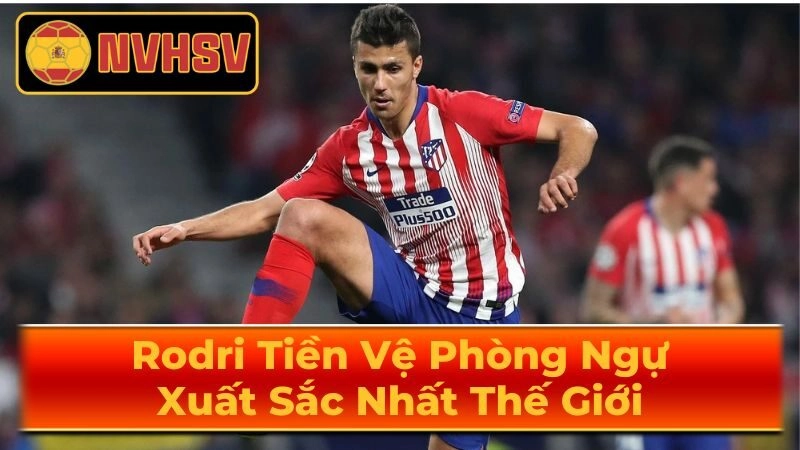 Những bước đi đầu tiên của một ngôi sao Rodri