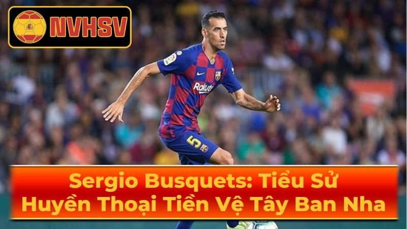 Thời Thơ Ấu và Sự Nghiệp Của Sergio Sergio Busquets