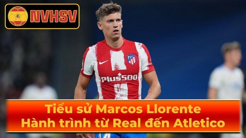 Phong cách thi đấu của Marcos Llorente